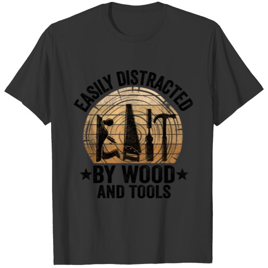 Easily Distracted By Wood & Tools Woodworking T-shirt