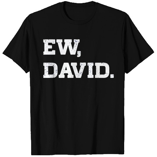 Ew David T Shirts