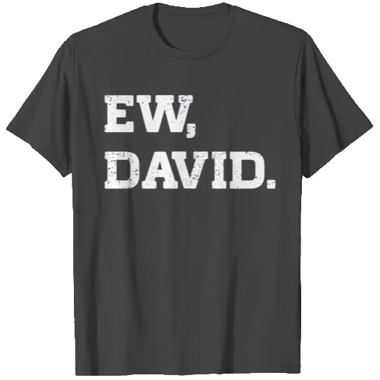 Ew David T Shirts