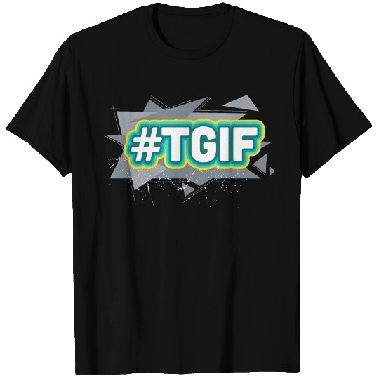 hello friday / TGIF / Thank God it’s Friday T Shirts