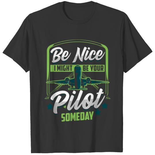 Funny Be Nice I Might Be Your Pilot Someday Plane T-shirt