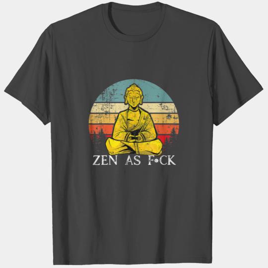 Funny Zen As Fuck Sarcasm Buddha quotes T Shirts