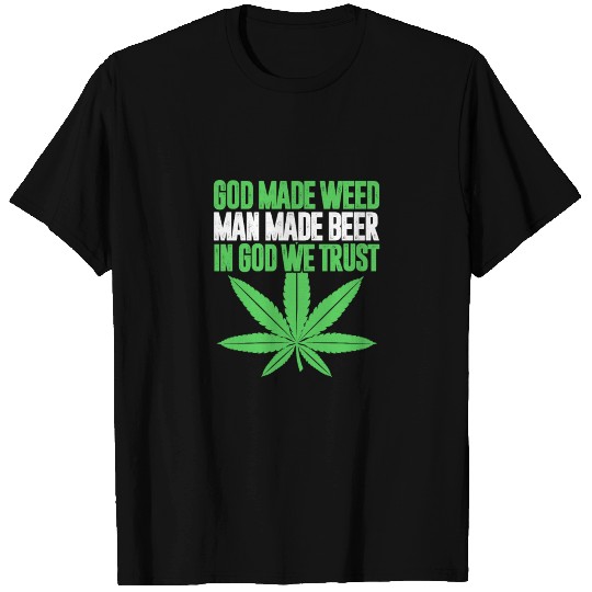 God Made Weed Man Made Beer In God We Trust T Shirts
