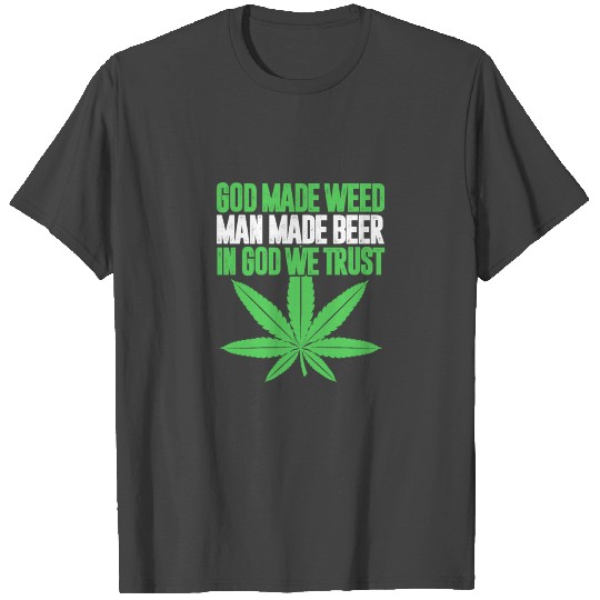 God Made Weed Man Made Beer In God We Trust T Shirts