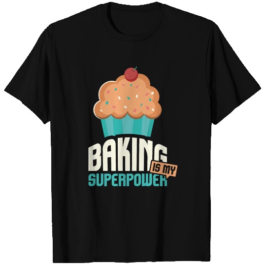 Baking Is My Superpower Delicious Cupcake Baker T Shirts