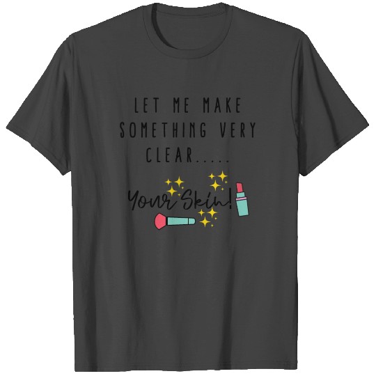 Novelty Making Something Flawless Makeup Gags T Shirts