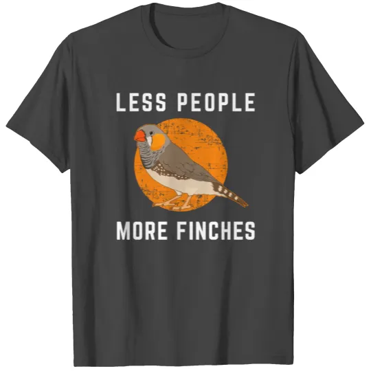 Less People Birder Birdwatching Zebra Finch Bird T Shirts