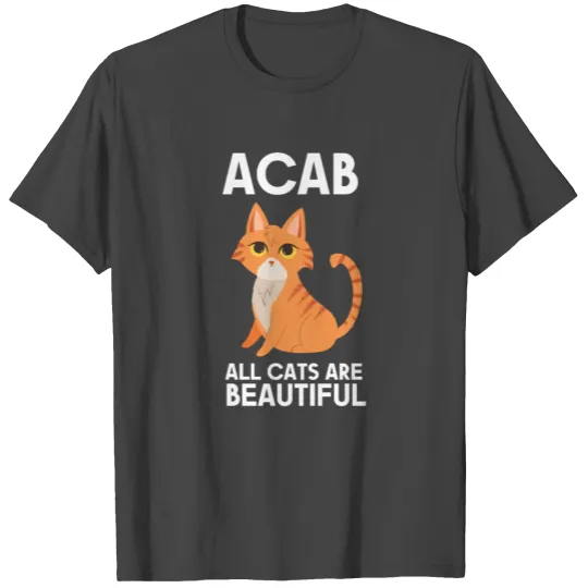 Acab All Cats Are Beautiful T Shirts