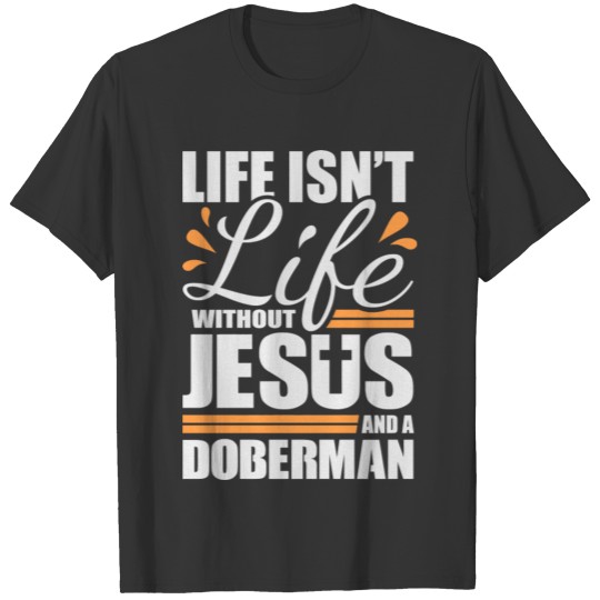 Doberman T Shirts Life With Jesus And A Guard Dog T-