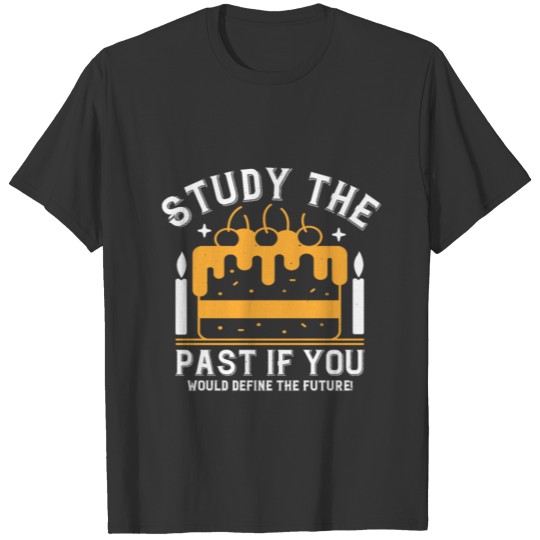 Study the past if you would define the future T-shirt
