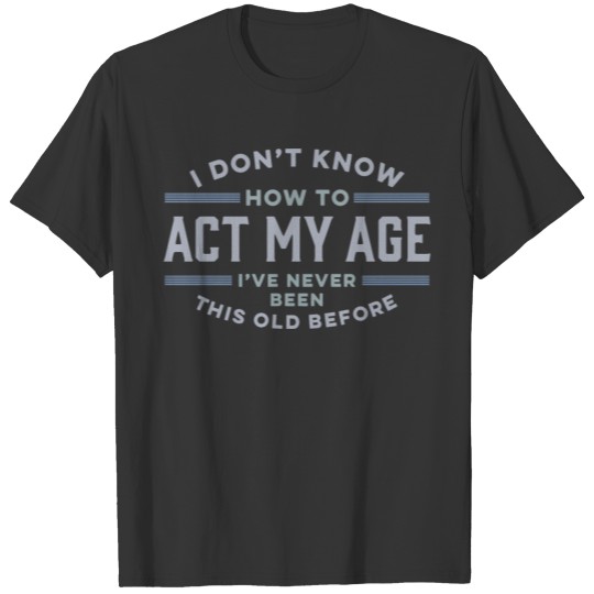 Never Been This Old Before T-shirt