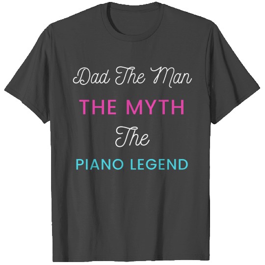 Dad The Man the myth the piano legend T Shirts