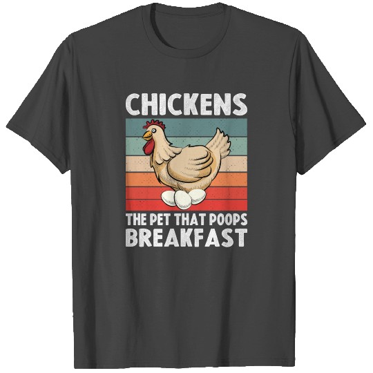 chickens the pet that poops breakfast T Shirts