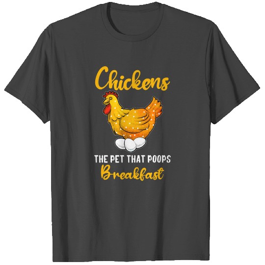 chickens the pet that poops breakfast T Shirts