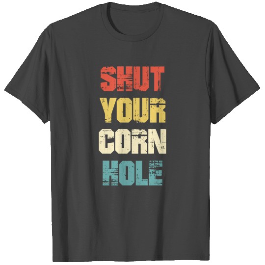 Shut Your Corn Hole T Shirts