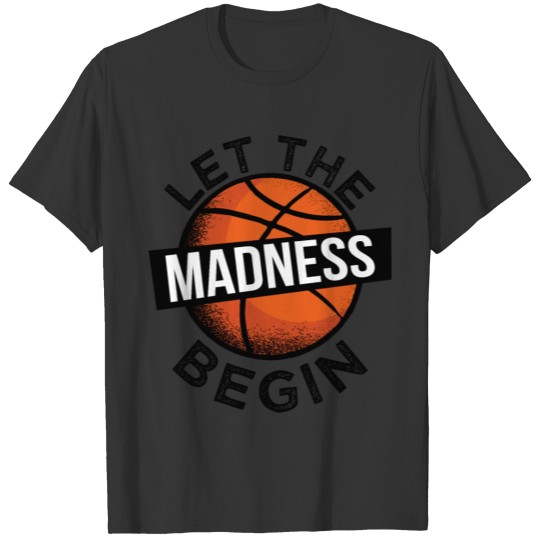 Let The Madness Begin - Basketball II T Shirts