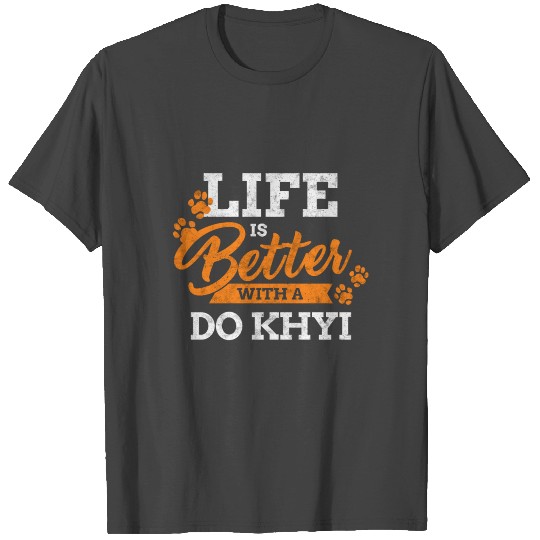 Life is better with Do Khyi Tibetan dog saying T Shirts