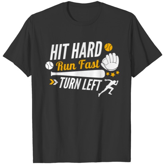 Hit Hard Run Fast Turn Left Softball and Baseball T-shirt