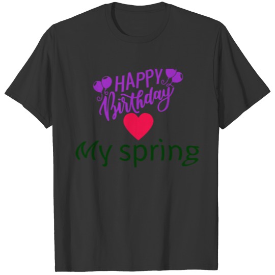 Happy Birthday My Spring T-shirt