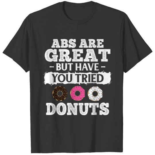 Abs Are Great But Have You Tried Donuts Funny T-shirt