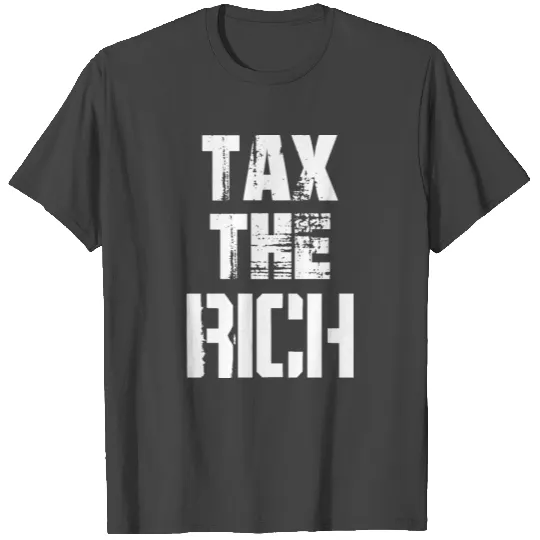 Tax The Rich T Shirts
