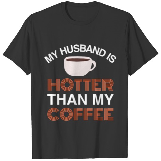 My Husband is Hotter than my Coffee -Funny Love T-shirt