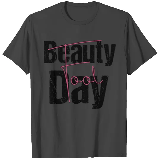 Beauty Fool Day - April fools day T Shirts