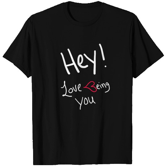 Love being you white writing T Shirts
