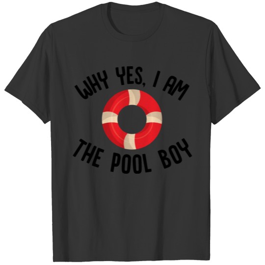 Why Yes I Am The Pool Boy T-shirt