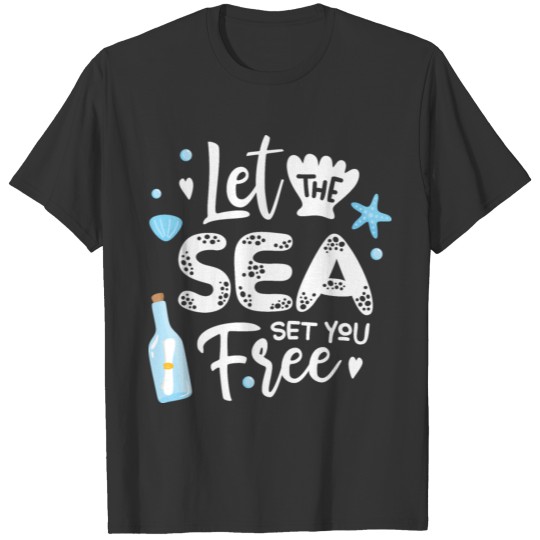let the sea set you free T Shirts