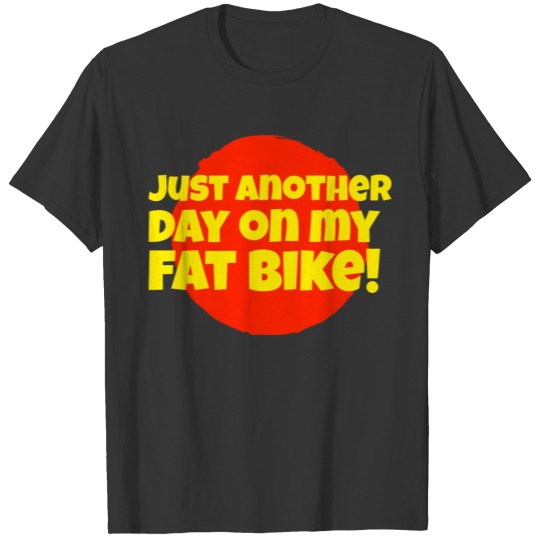 Just Another Day On My Fat Bike Mountain Biking T-shirt