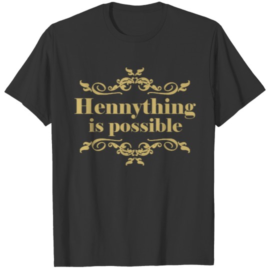 This Hennything Is Possible T-shirt