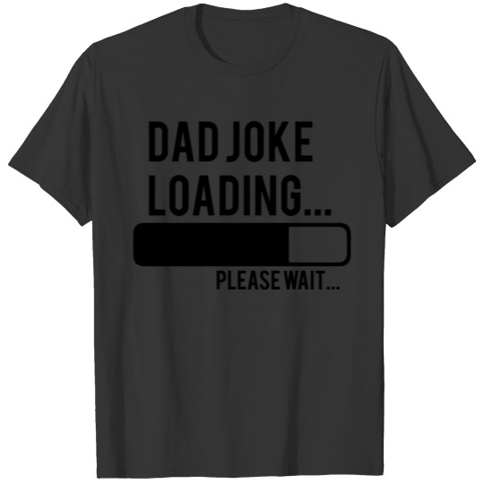 dad joke loading please wait fathers day T-shirt