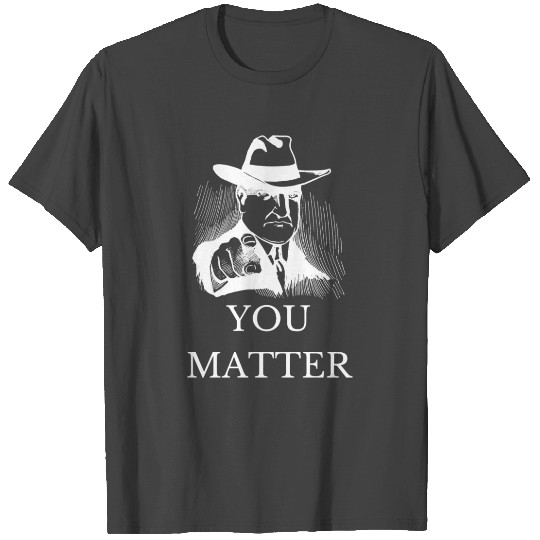 You Matter T Shirts