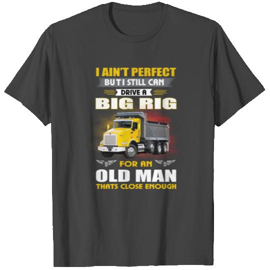 I aint perfect but I still drive a big rig for an T Shirts