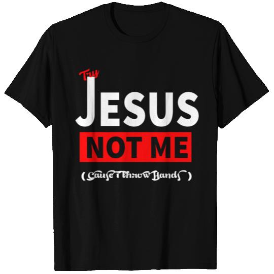 Try Jesus Not Me T Shirts