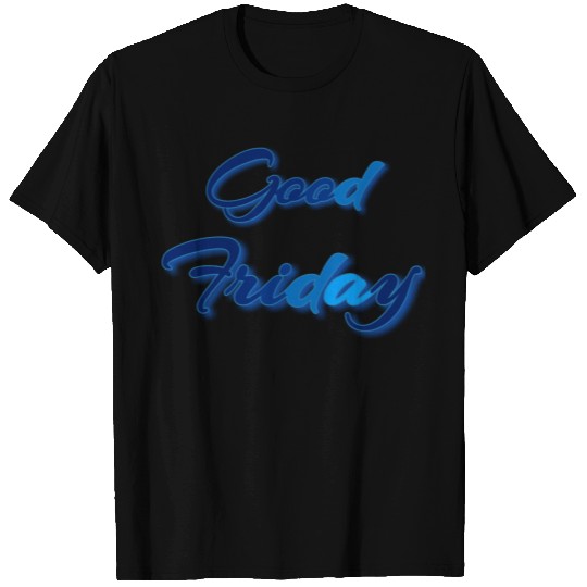 GOOD FRIDAY T Shirts