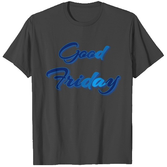 GOOD FRIDAY T Shirts