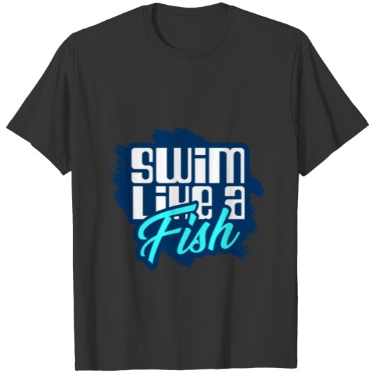 Swim like a fish T-shirt