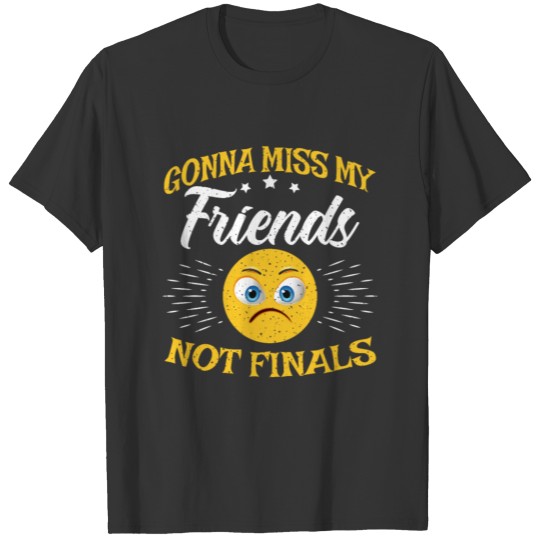 Final Exam Missing Friends for Graduate T Shirts