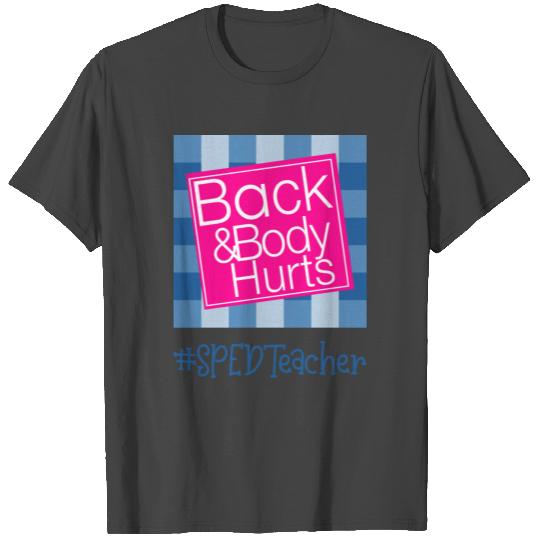back and body hurts SPEDteacher special education T Shirts