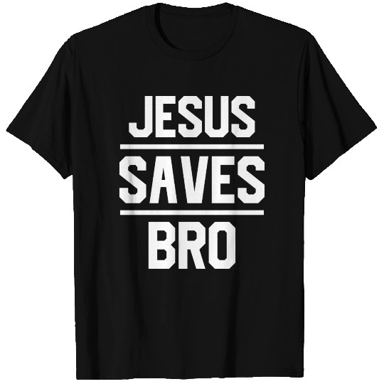 Jesus T Shirts - JESUS SAVES BRO