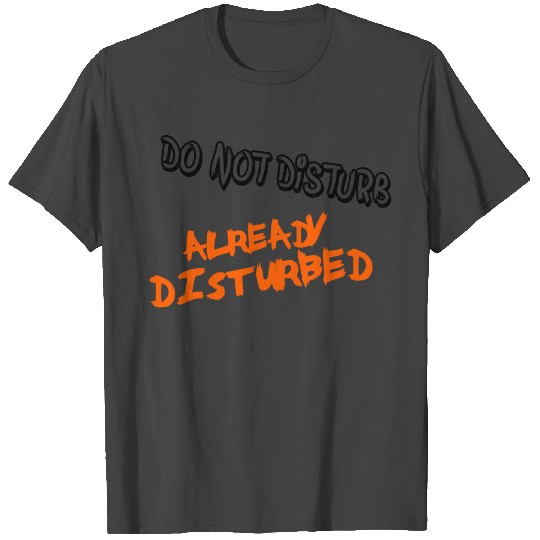 Do not Disturb | Funny Saying Design T Shirts