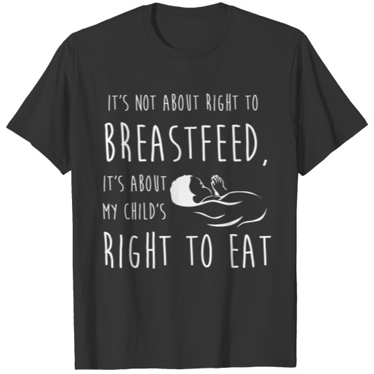 Breastfeeding Its About My Childs Right To Eat T-shirt