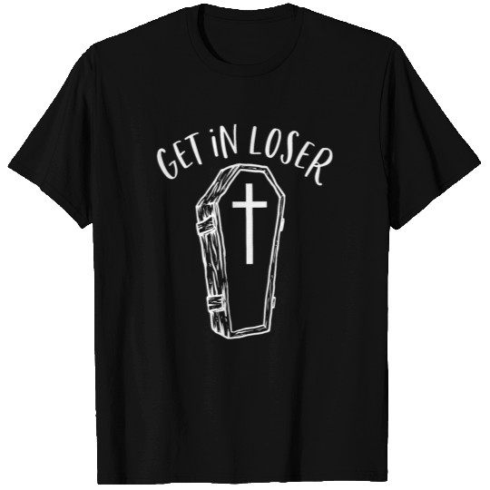 Get in Loser Coffin Funny Goth Dark Humor T Shirts