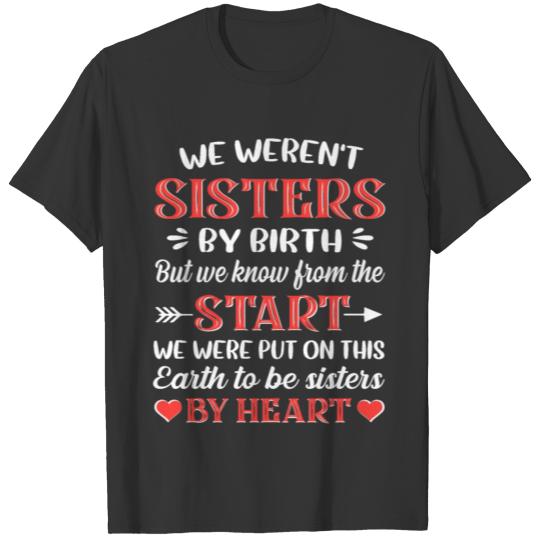 We Weren't Sisters by Birth Sisters by Heart T-shirt