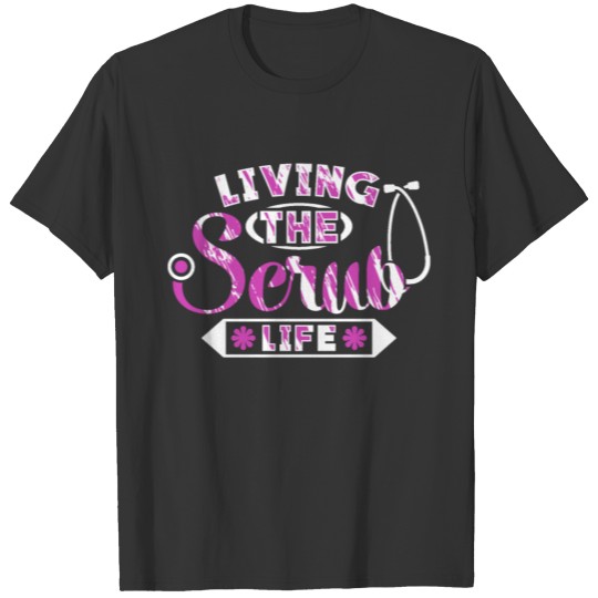 Living The Scrub Life T-shirt