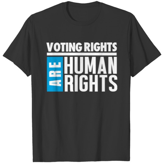 VOTING RIGHTS ARE HUMAN RIGHTS - WHITE ON BLACK T Shirts