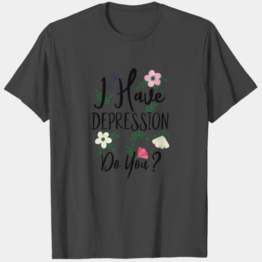 I Have Depression Slightly Wrong Spring Floral T Shirts