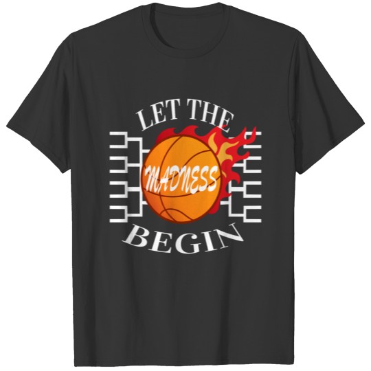 Let The Madness Begin - Basketball T Shirts